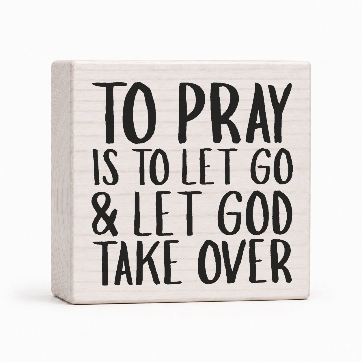 To Pray Is to Let Go and Let God Take Over 4x4 wood block sign by Sawyer's Mill