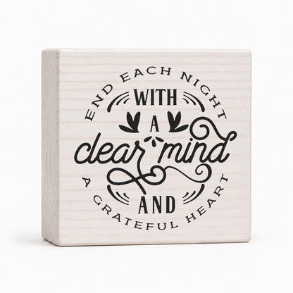End Each Night With a Clear Mind and a Grateful Heart 4x4 wood block sign by Sawyer's Mill