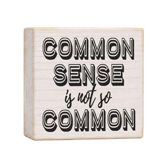 Common Sense Is Not So Common Wood Block Sign, 4×4 — solid pine