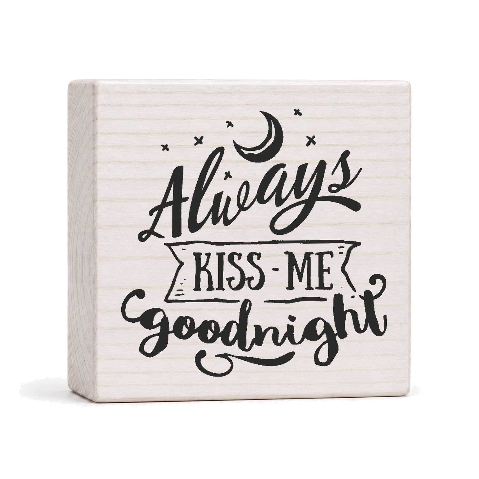 Always Kiss Me Goodnight 4x4 wood block sign by Sawyer's Mill