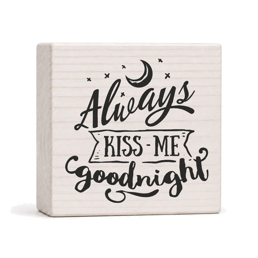 Always Kiss Me Goodnight 4x4 wood block sign by Sawyer's Mill