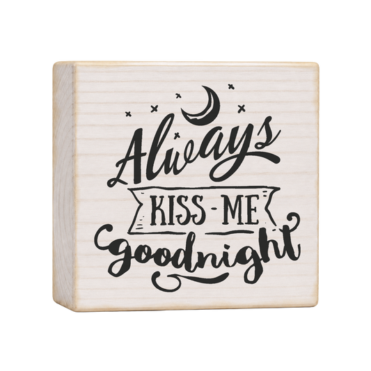 Always Kiss Me Goodnight Wood Block Sign, 4×4 — solid pine