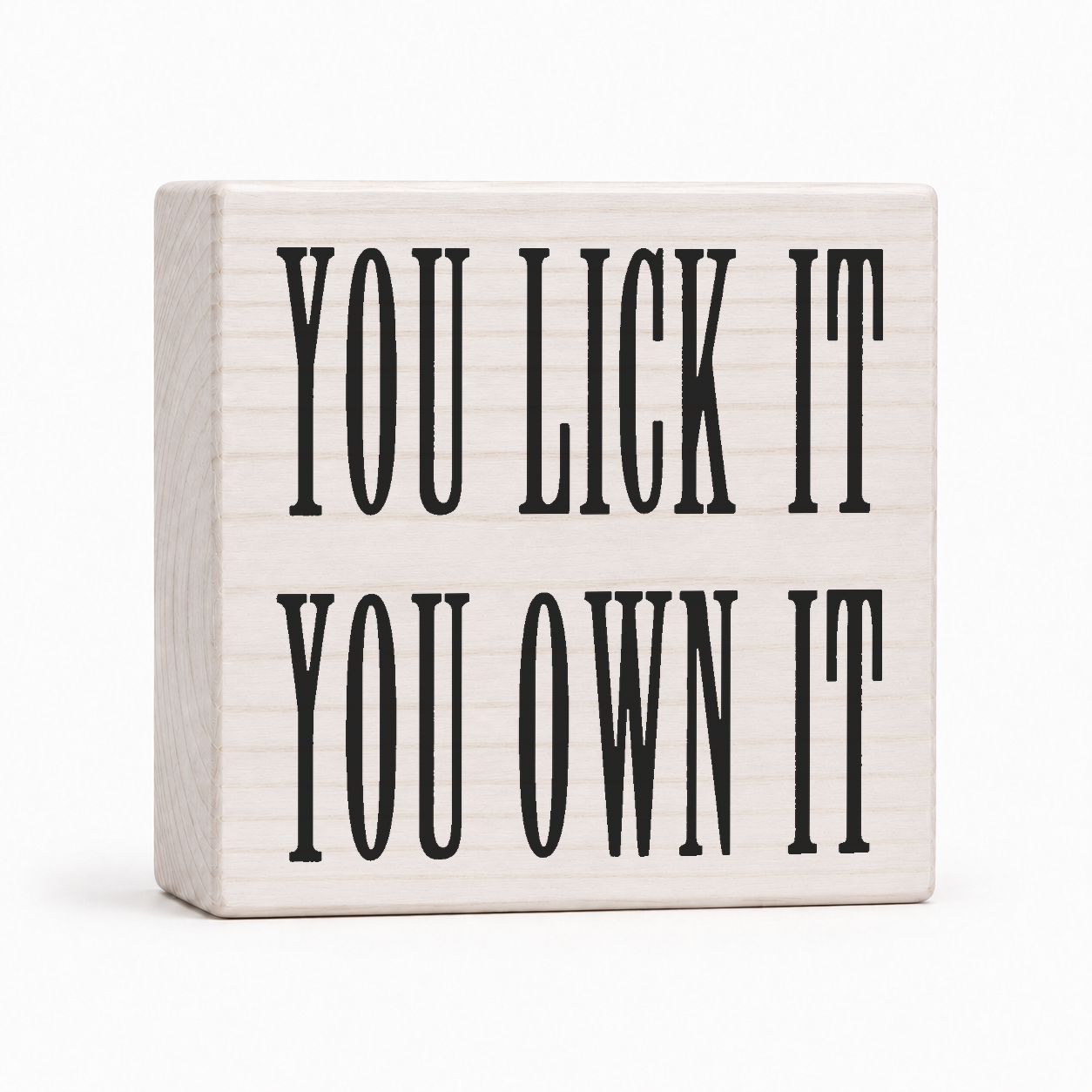 You Lick It You Own It 4x4 wood block sign by Sawyer's Mill