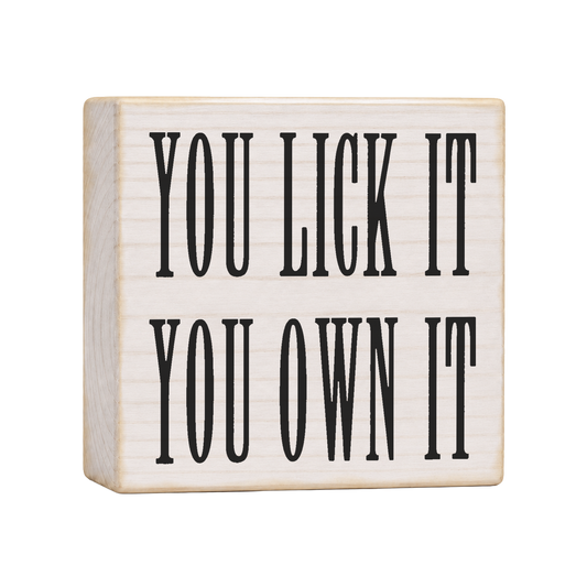 You Lick It You Own It Wood Block Sign, 4×4 — solid pine