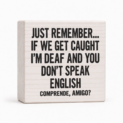 Just Remember If We Get Caught 4x4 wood block sign by Sawyer's Mill