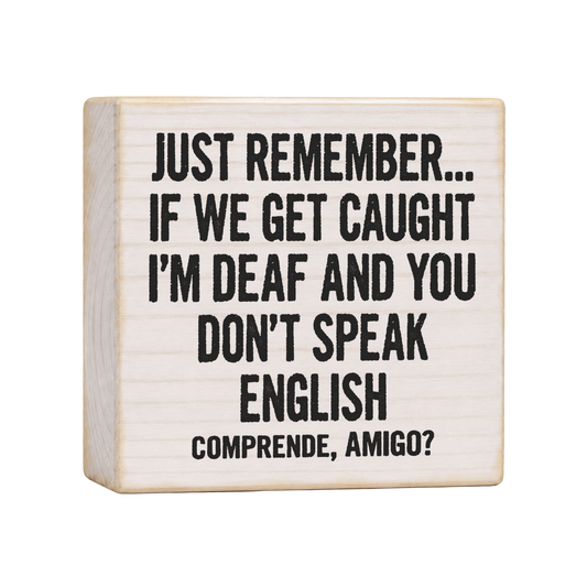 Just Remember If We Get Caught Wood Block Sign, 4×4 — solid pine