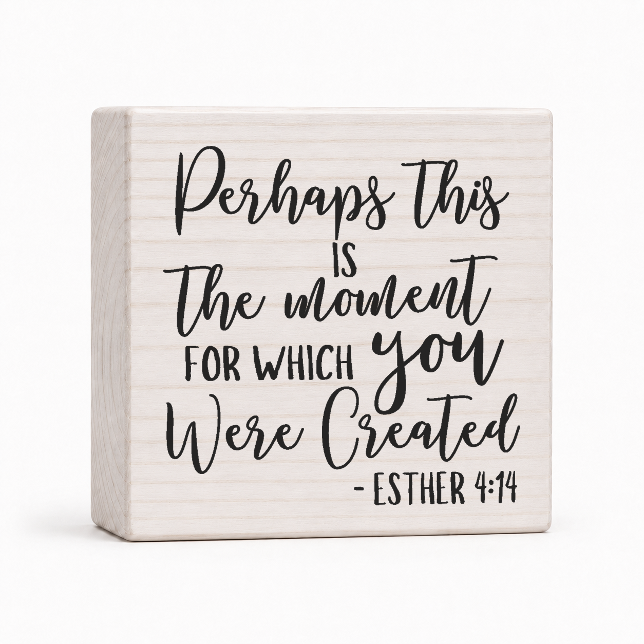 Perhaps This Is the Moment for Which You Were Created Esther 4:14 4x4 wood block sign by Sawyer's Mill