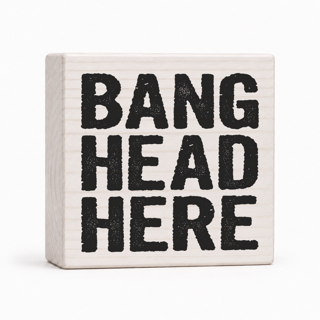 Bang Head Here 4x4 wood block sign by Sawyer's Mill