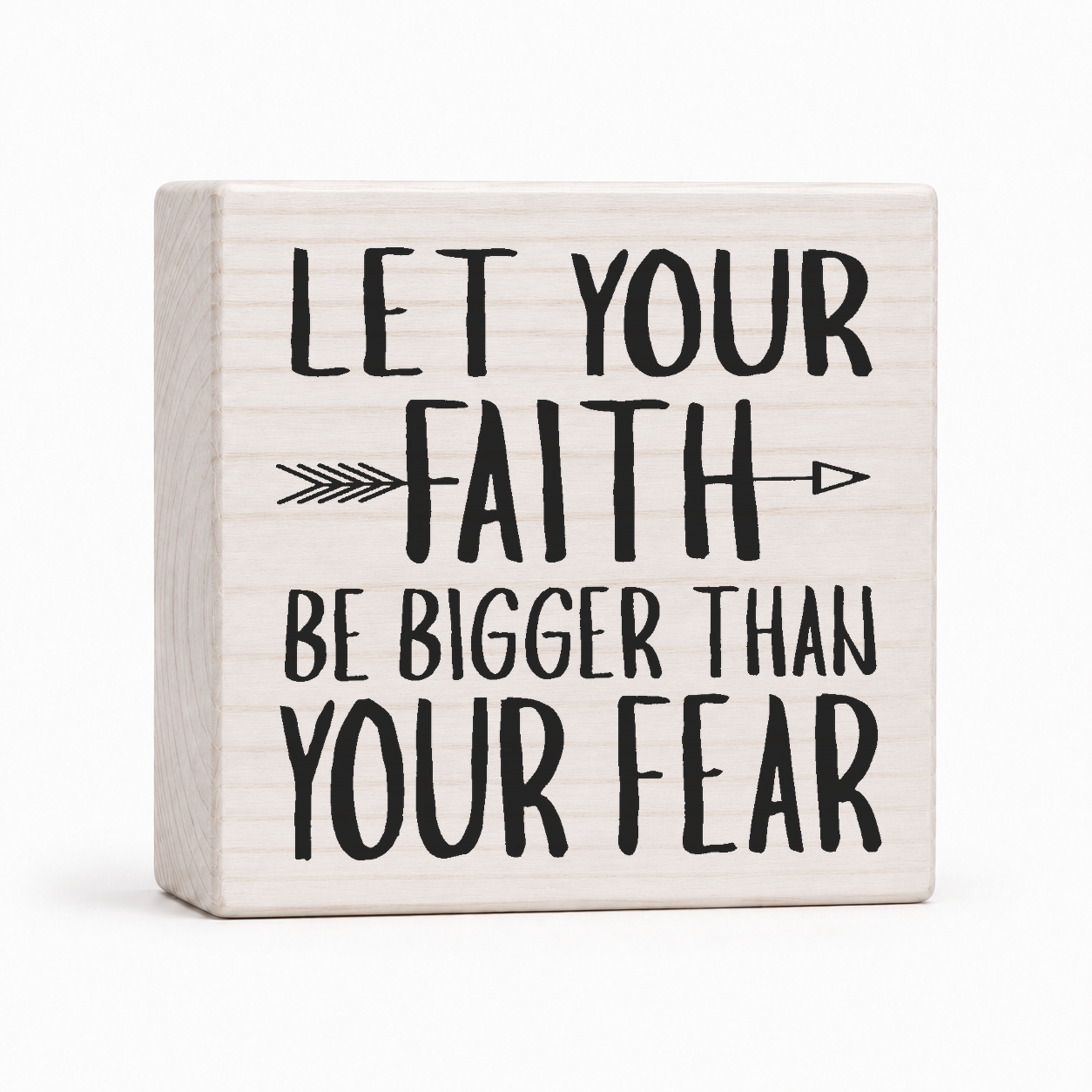 Let Your Faith Be Bigger Than Your Fear 4x4 wood block sign by Sawyer's Mill