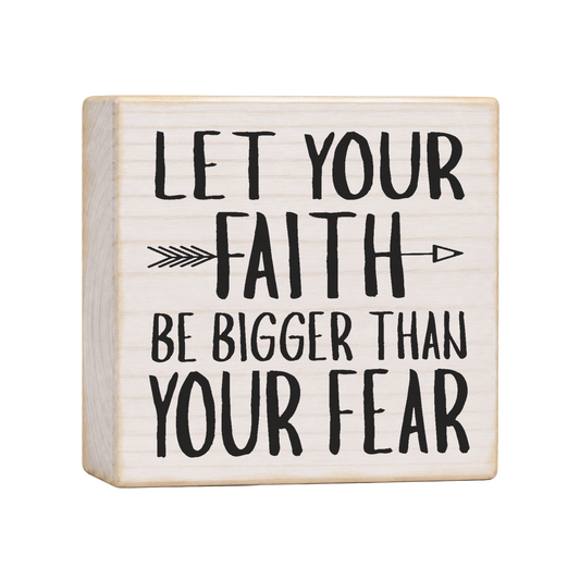 Let Your Faith Be Bigger Than Your Fear Wood Block Sign, 4×4 — solid pine