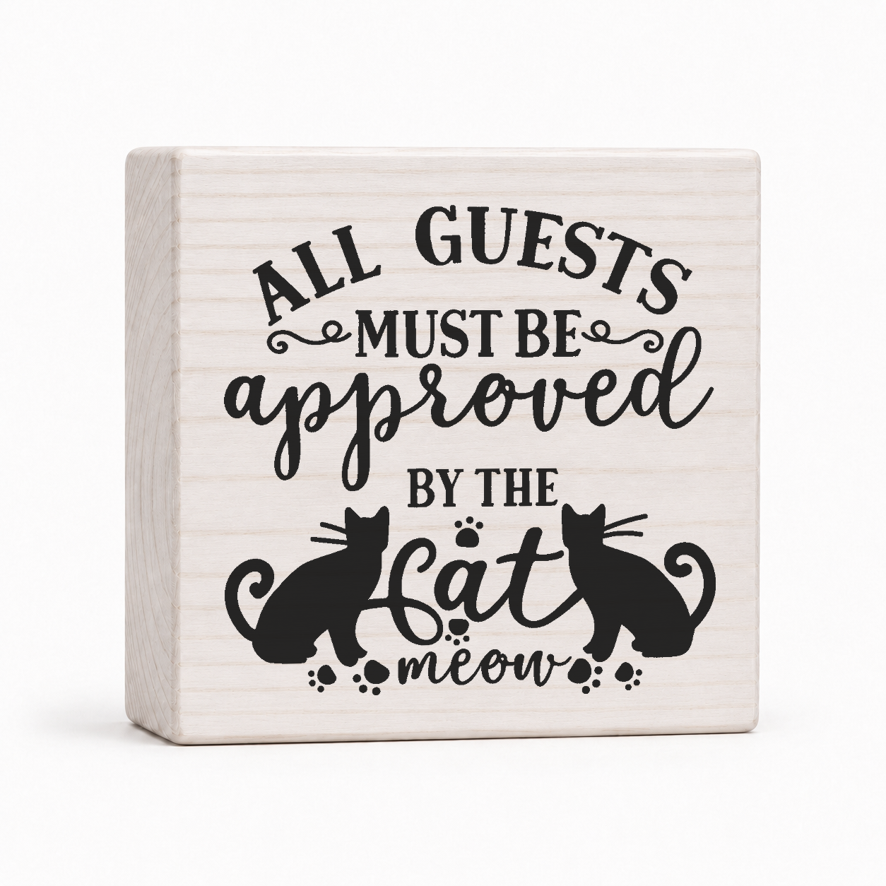 All Guests Must Be Approved by the Cat 4x4 wood block sign by Sawyer's Mill