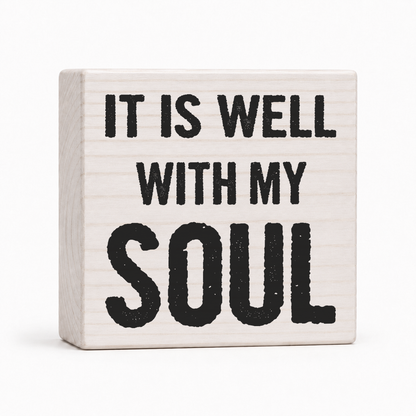 It Is Well With My Soul 4x4 wood block sign by Sawyer's Mill