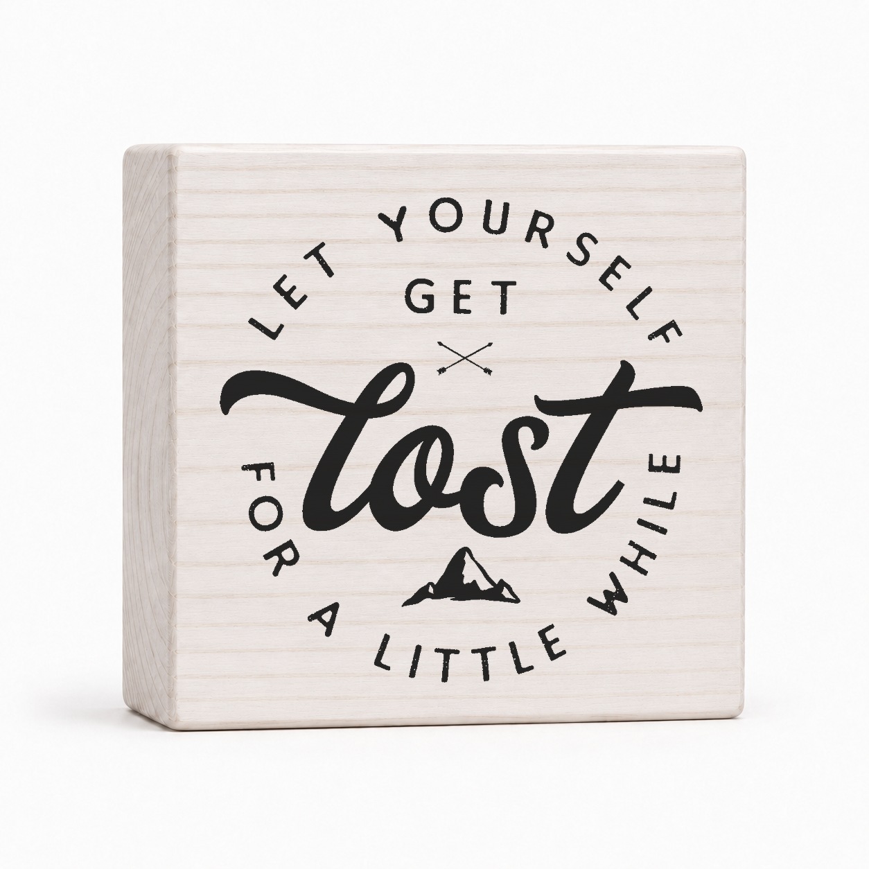 Let Yourself Get Lost for a Little While 4x4 wood block sign by Sawyer's Mill