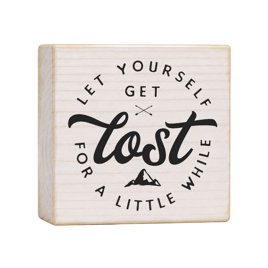 Let Yourself Get Lost for a Little While Wood Block Sign, 4×4 — solid pine