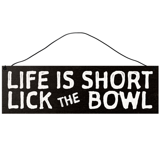 Life is Short. Lick the Bowl.