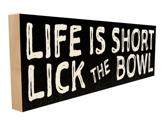 Life Is Short, Lick the Bowl Wood Sign, 4×12