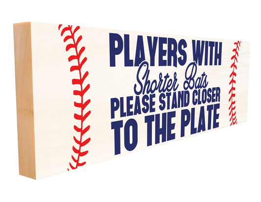 Players with Shorter Bats. Baseball Wood Sign, 4×12