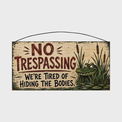 No Trespassing We're Tired of Hiding the Bodies Wood Sign, 7×14
