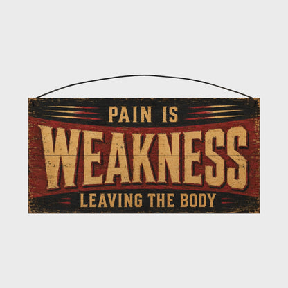 Pain Is Weakness Leaving the Body Gym Wood Sign, 7×14