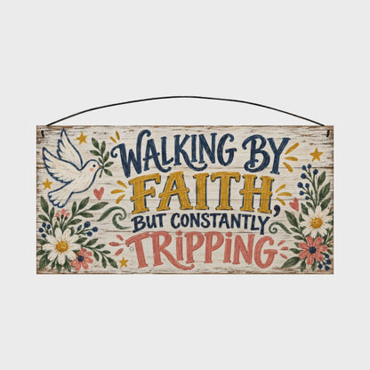 Walking by Faith, But Constantly Tripping 7x14 wood sign rotating front to back