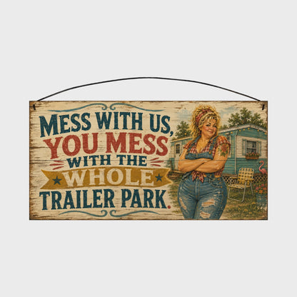 Mess With Us, You Mess With the Whole Trailer Park Retro Pin-Up Wood Sign, 7×14