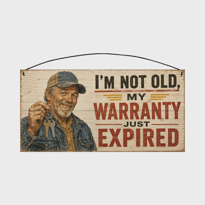I'm Not Old, My Warranty Just Expired - Funny Wood Sign