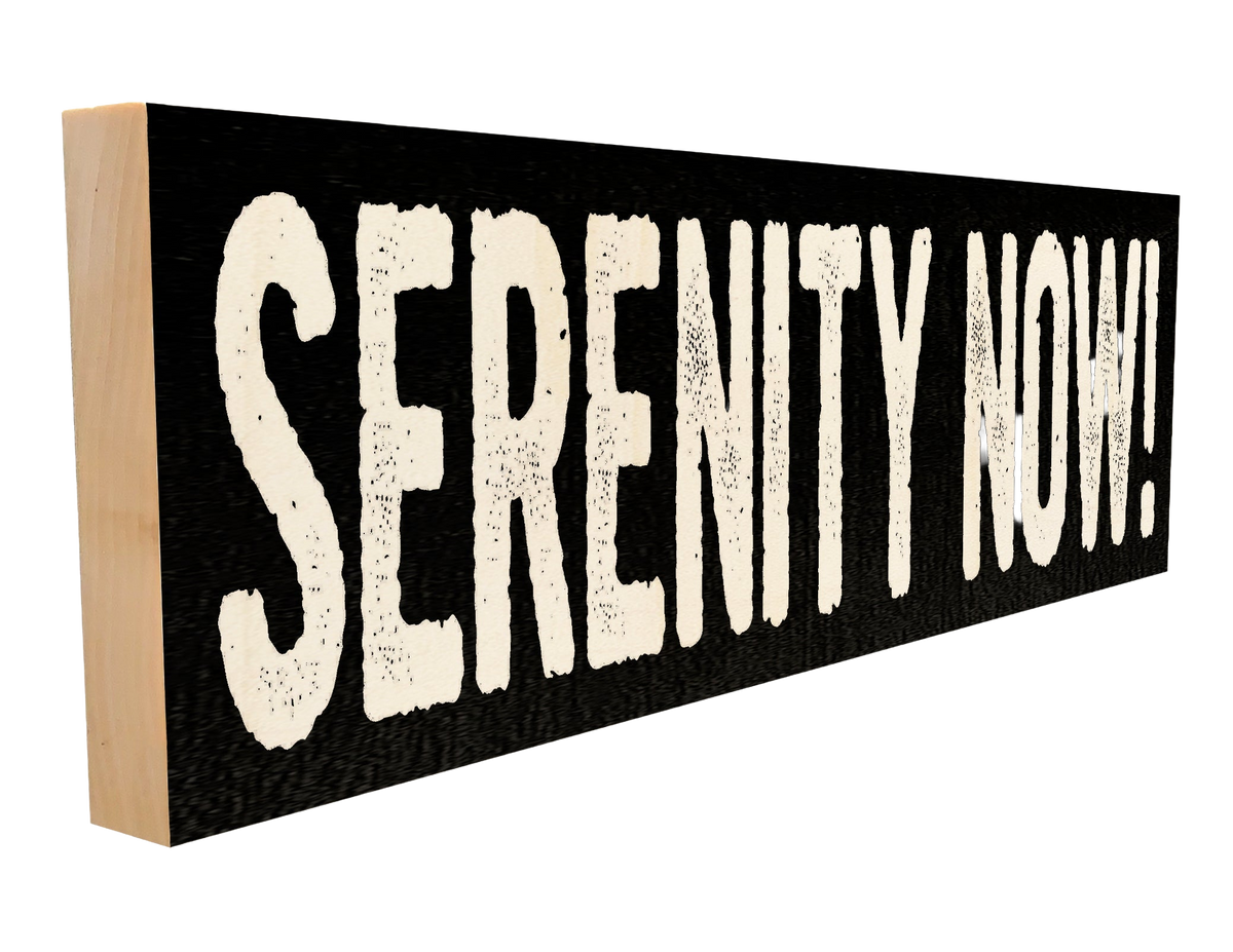 Serenity Now! Wood Sign, 4×12