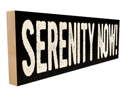 Serenity Now! Wood Sign, 4×12