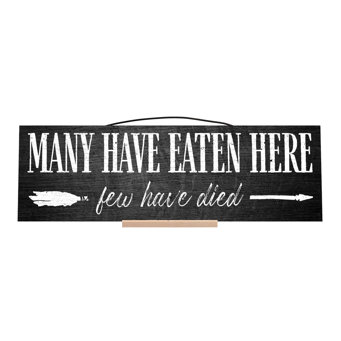 Many Have Eaten Here, Few Have Died Wood Sign, 5×16