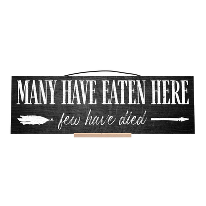 Many Have Eaten Here, Few Have Died Wood Sign, 5×16