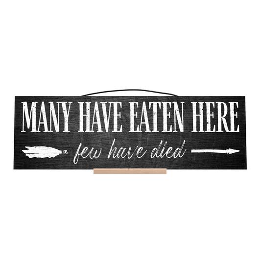 Many Have Eaten Here, Few Have Died Wood Sign, 5×16