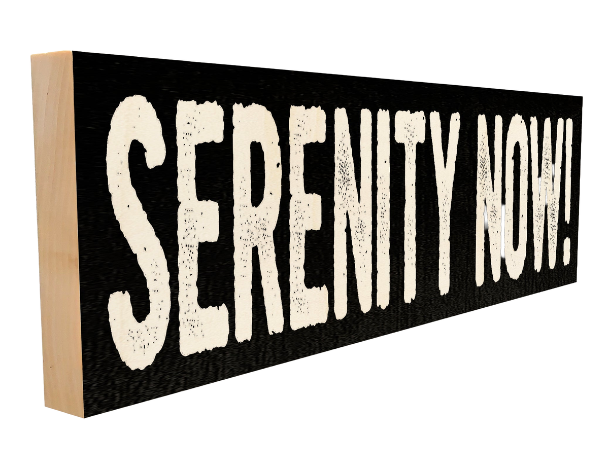 Serenity Now! Wood Sign, 4×12 on white background