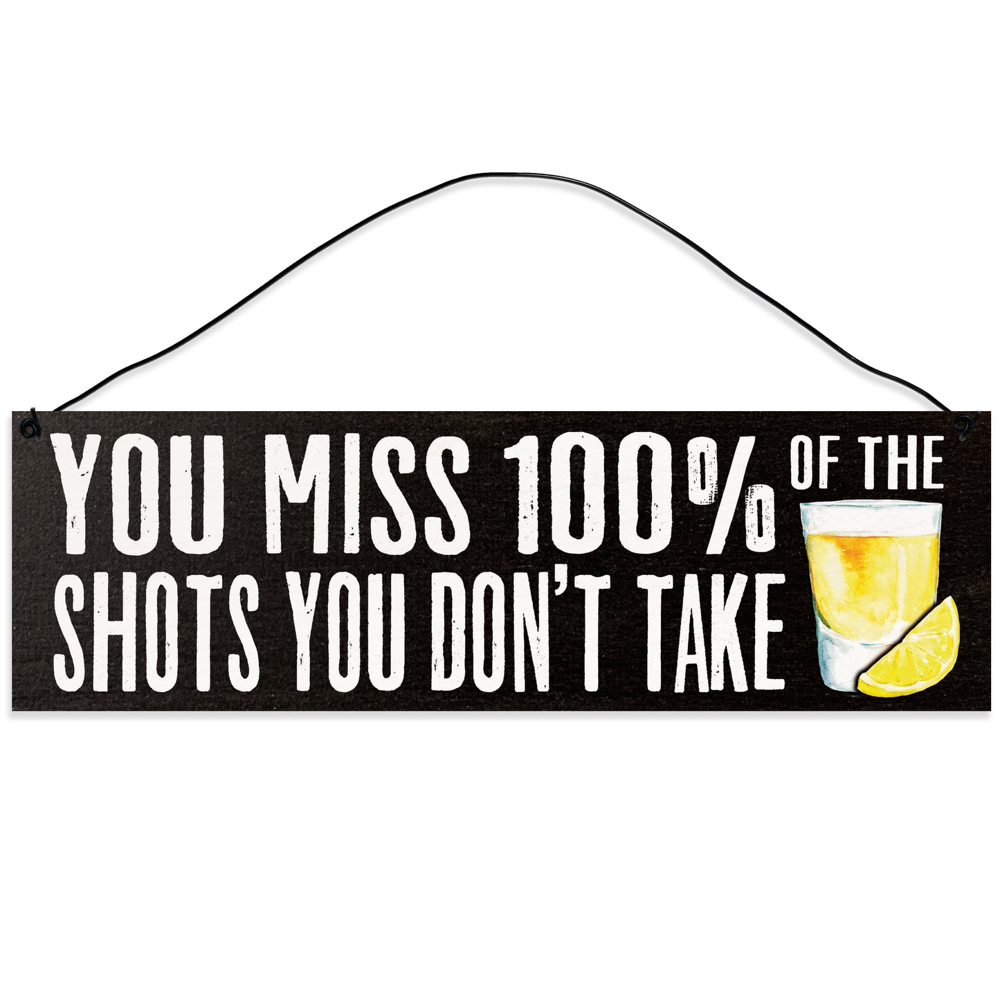 Sawyer's Mill - Alcohol. You Miss 100% of the Shots You Don't Take. Wood Sign for Home or Office. Measures 3x10 inches.