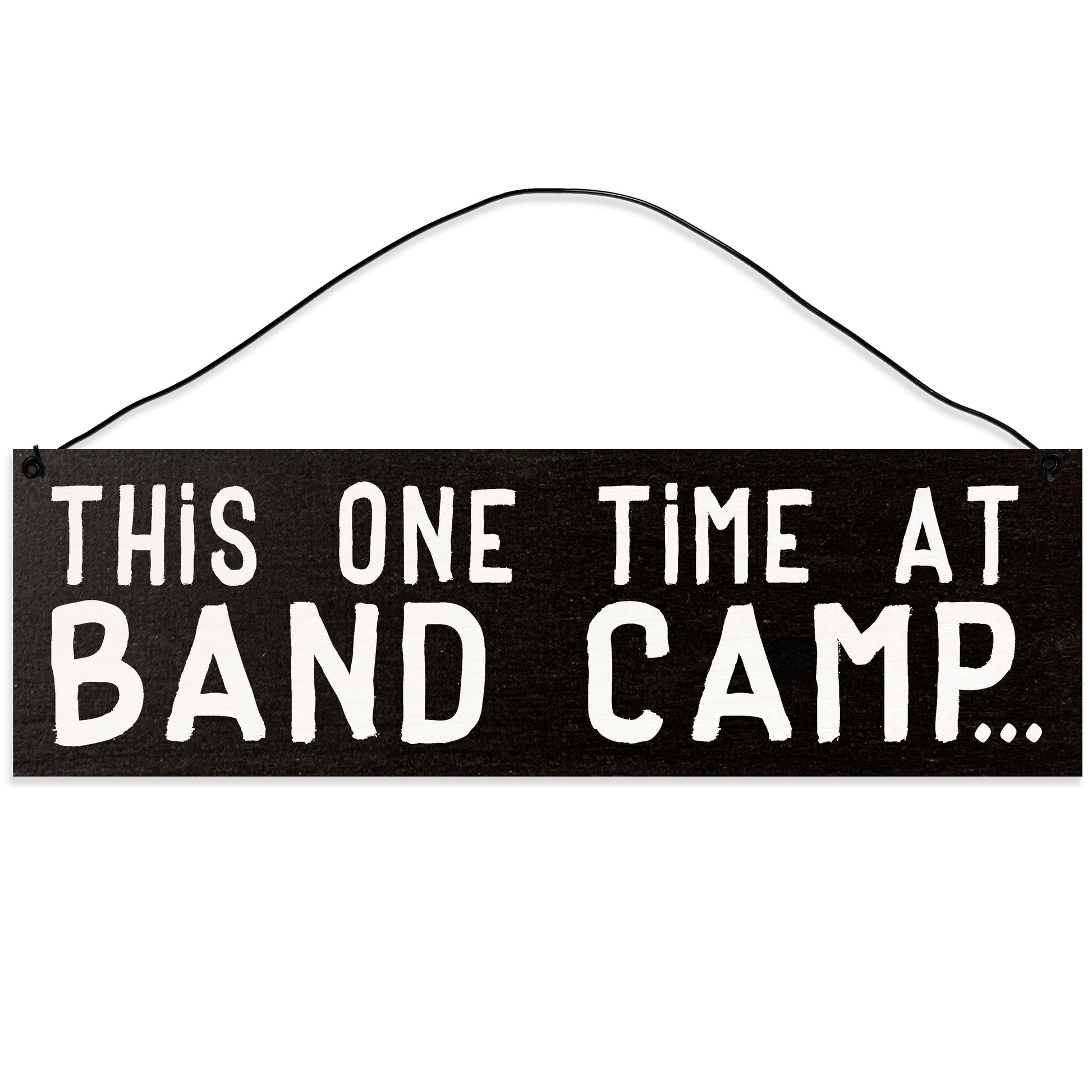 Sawyer's Mill - This One Time at Band Camp. Wood Sign for Home or Office. Measures 3x10 inches.