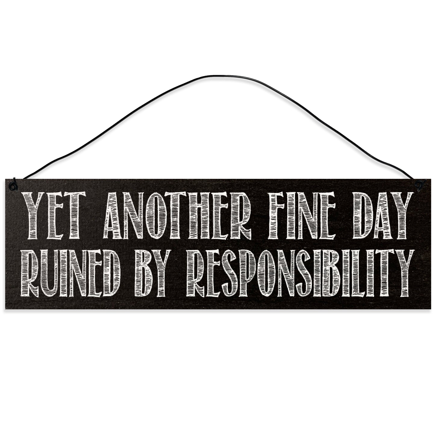 Sawyer's Mill - Yet Another Fine Day Ruined by Responsibility. Wood Sign for Home or Office. Measures 3x10 inches.