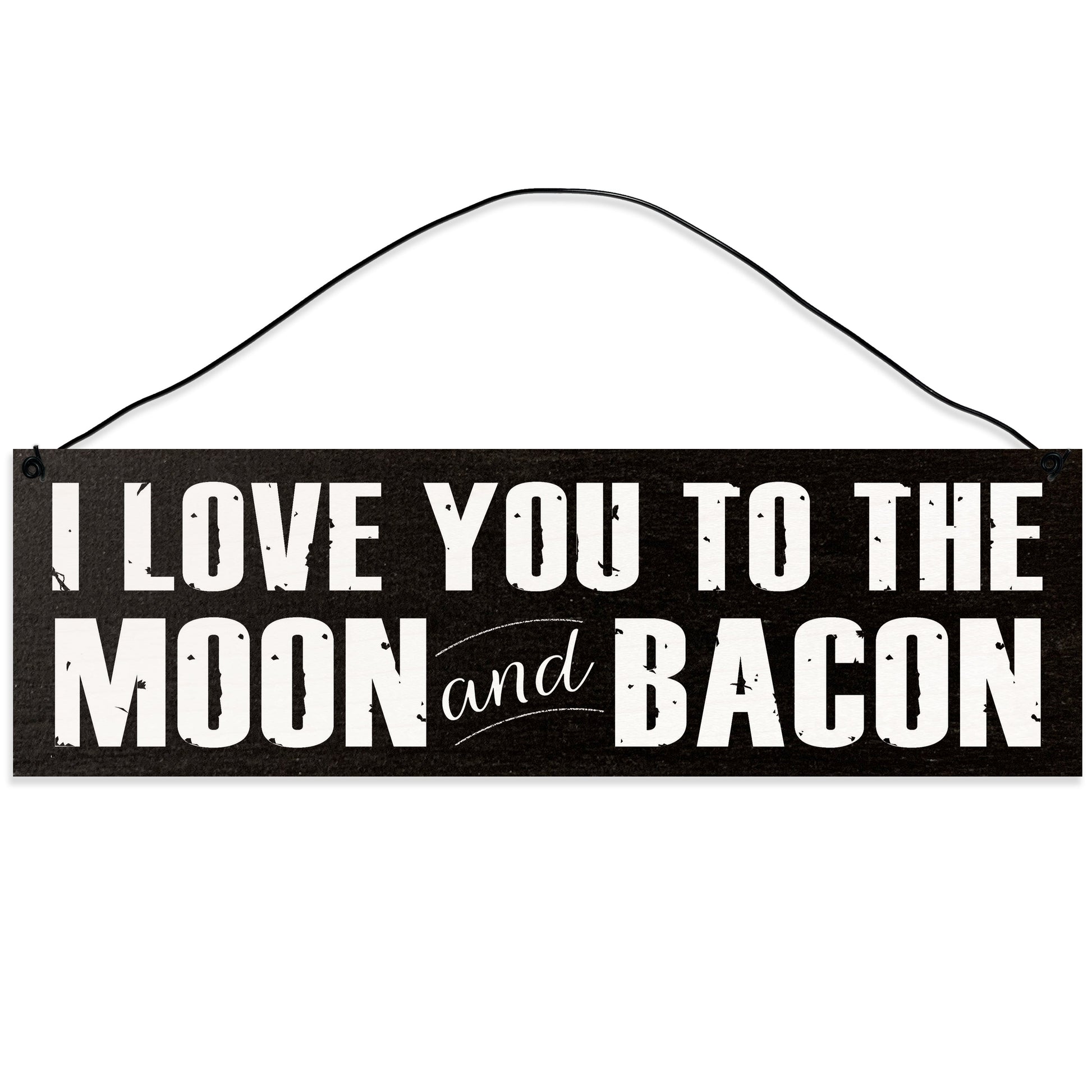 Sawyer's Mill - I Love you to the Moon and Bacon. Wood Sign for Home or Office. Measures 3x10 inches.