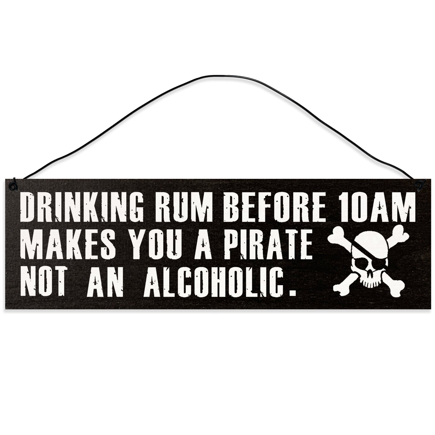 Sawyer's Mill - Drinking Rum Before 10AM makes you a Pirate. Wood Sign for Home or Office. Measures 3x10 inches.