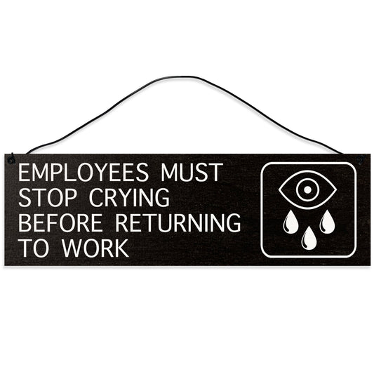 Sawyer's Mill - Employees Must Stop Crying. Wood Sign for Home or Office. Measures 3x10 inches.