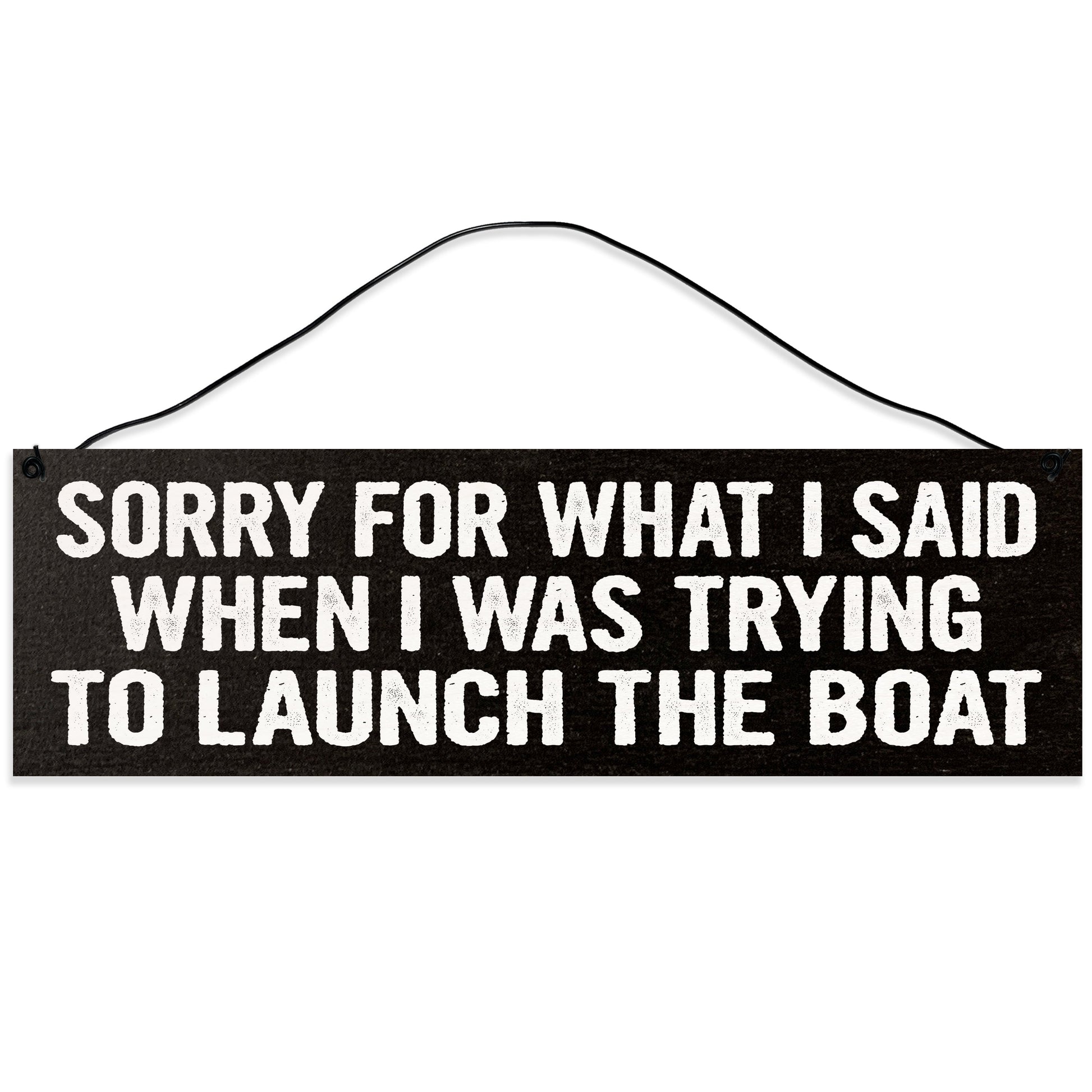 Sawyer's Mill - Sorry for What I Said While Trying to Launch The Boat. Wood Sign for Home or Office. Measures 3x10 inches.