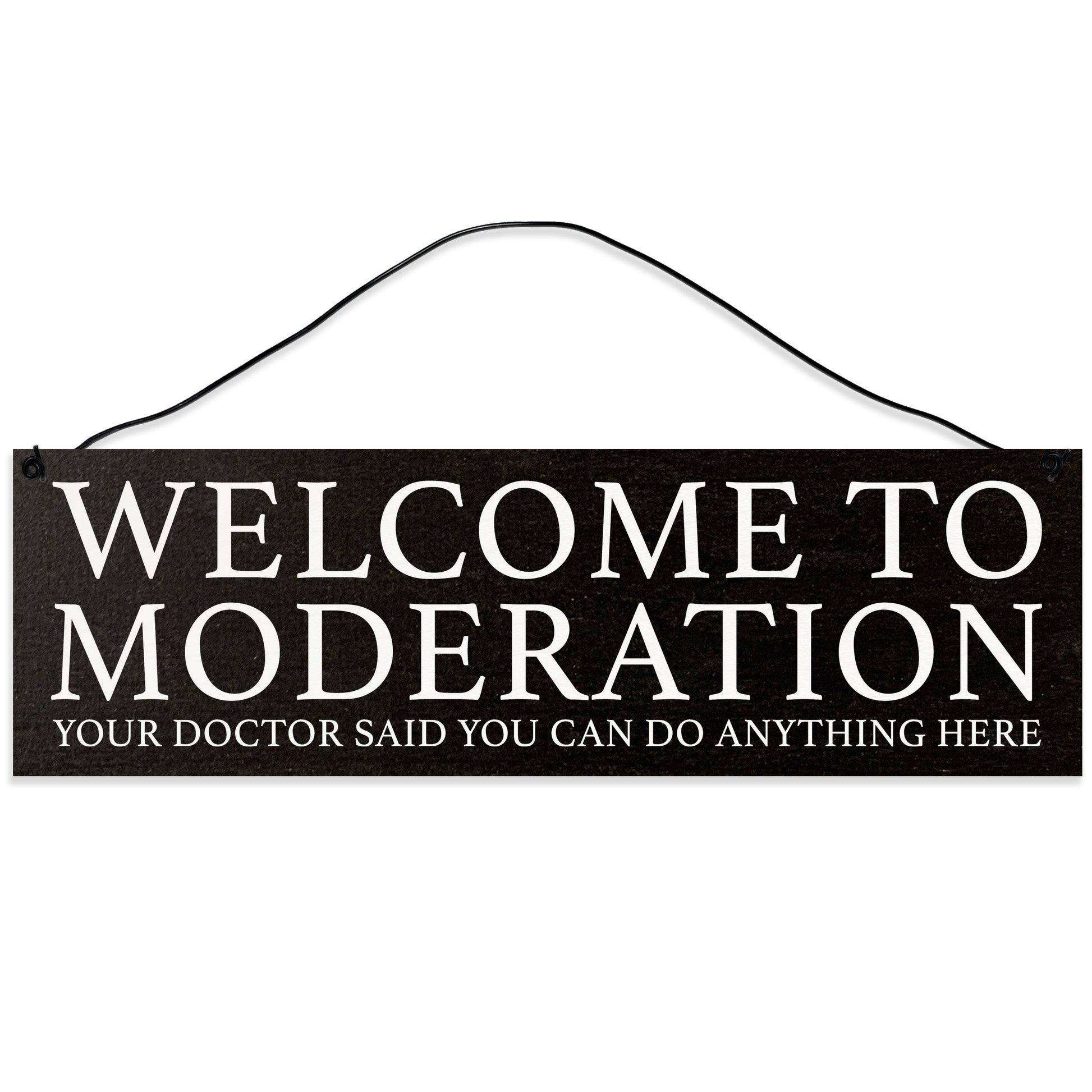 Sawyer's Mill - Welcome to Moderation. Your Doctor Said You can do Anything Here. Wood Sign for Home or Office. Measures 3x10 inches.