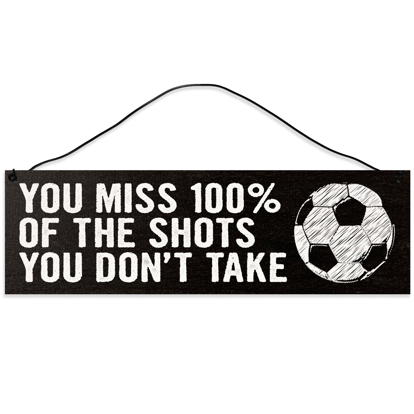 Sawyer's Mill - Soccer. You Miss 100% of the Shots you don't Take. Wood Sign for Home or Office. Measures 3x10 inches.