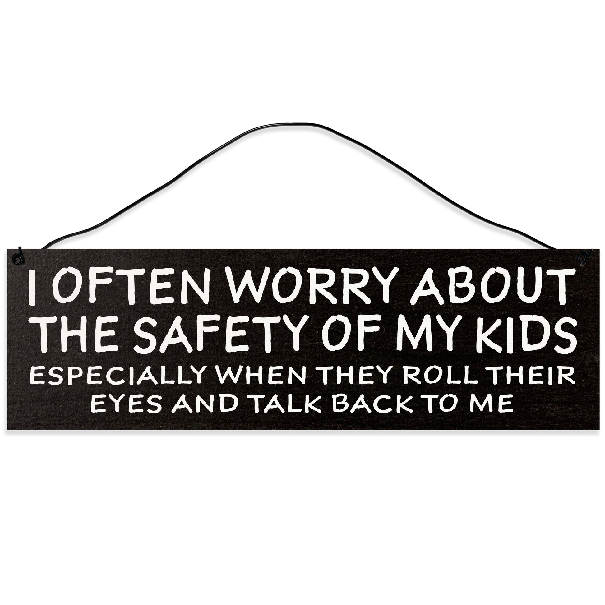 Sawyer's Mill - I often Worry about the Safety of my Kids. Wood Sign for Home or Office. Measures 3x10 inches.