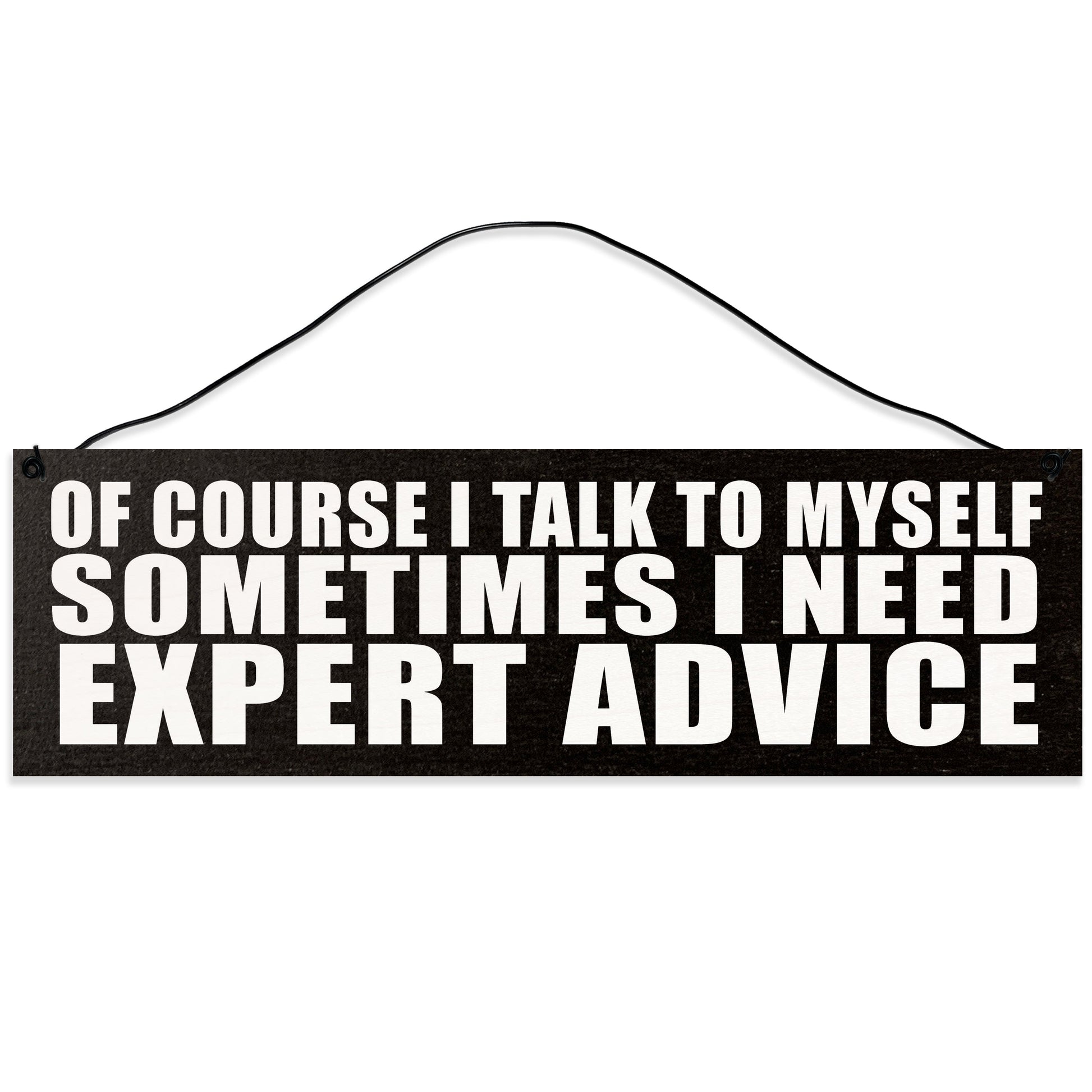 Sawyer's Mill - Of Course I Talk to Myself. Sometimes I Need Expert Advice. Wood Sign for Home or Office. Measures 3x10 inches.