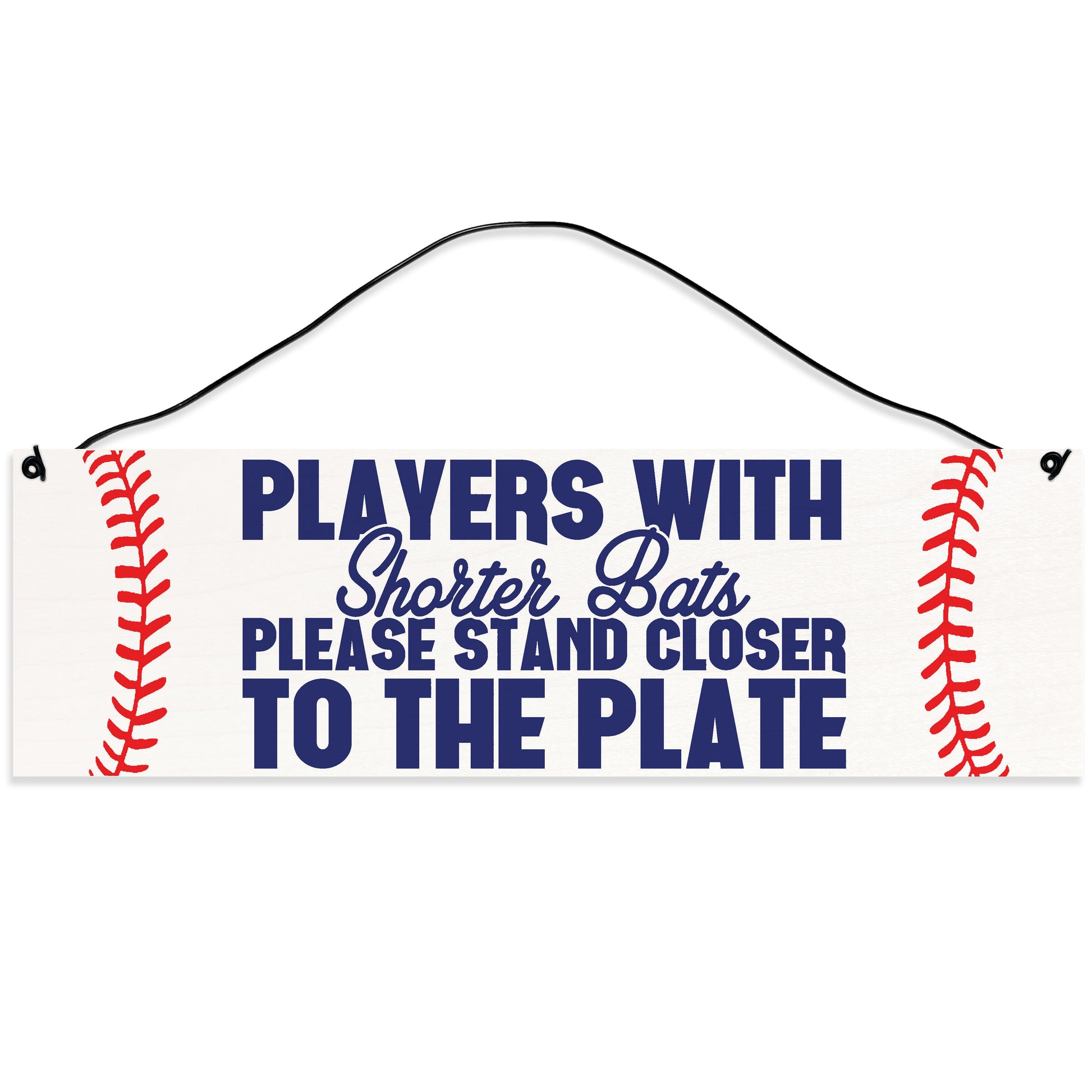 Sawyer's Mill - Players with Shorter Bats Please Stand Closer to The Plate. Wood Sign for Home or Office. Measures 3x10 inches.
