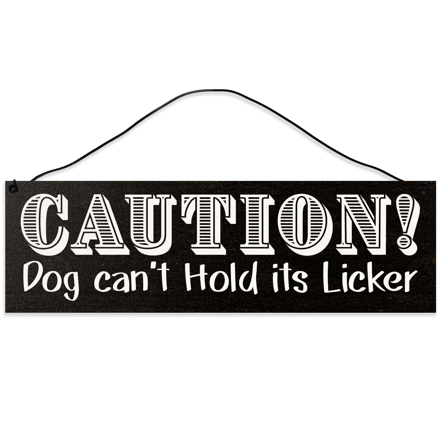 Sawyer's Mill - Caution. Dog Can't Hold Its Licker. Wood Sign for Home or Office. Measures 3x10 inches.