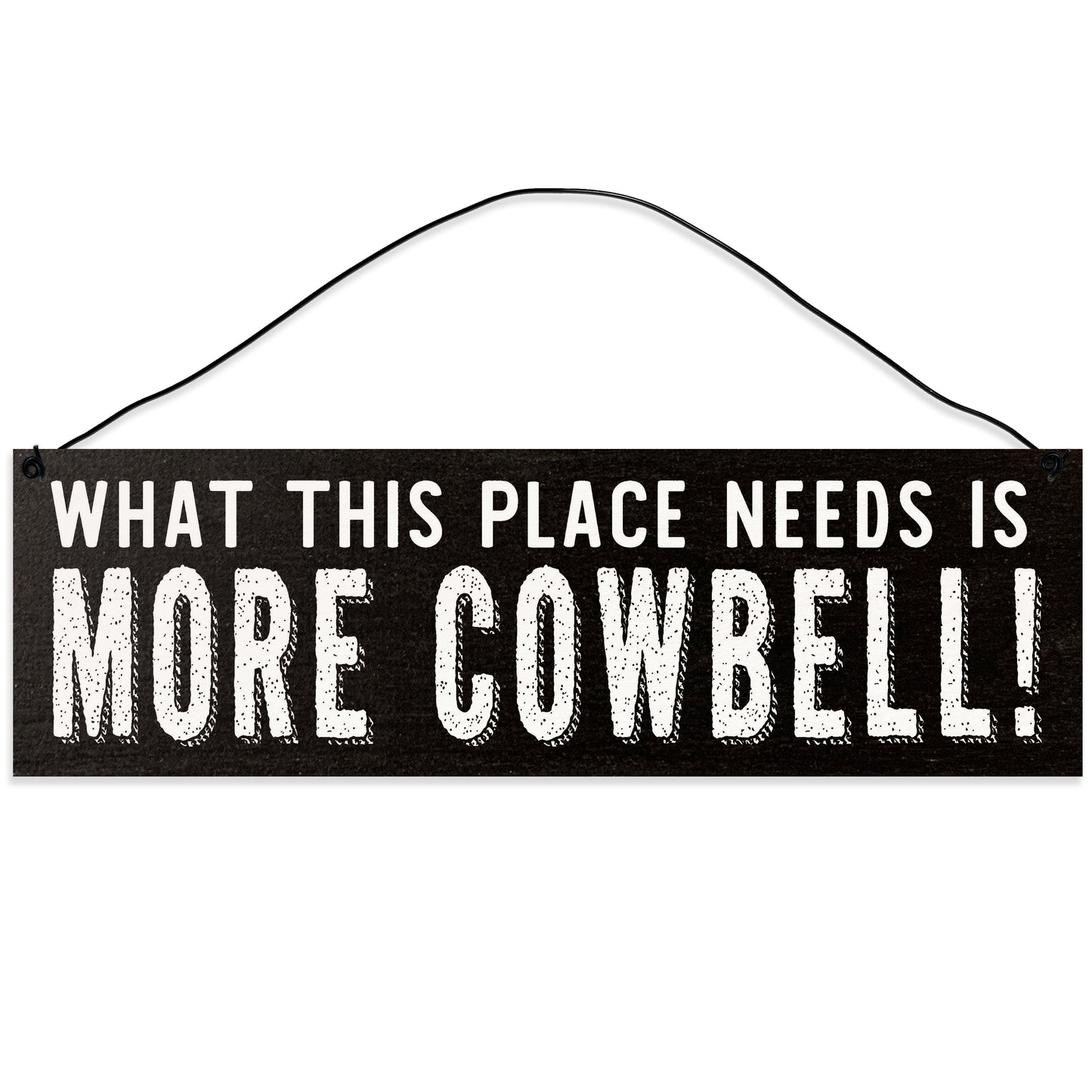 Sawyer's Mill - What This Place Needs is More Cowbell. Wood Sign for Home or Office. Measures 3x10 inches.