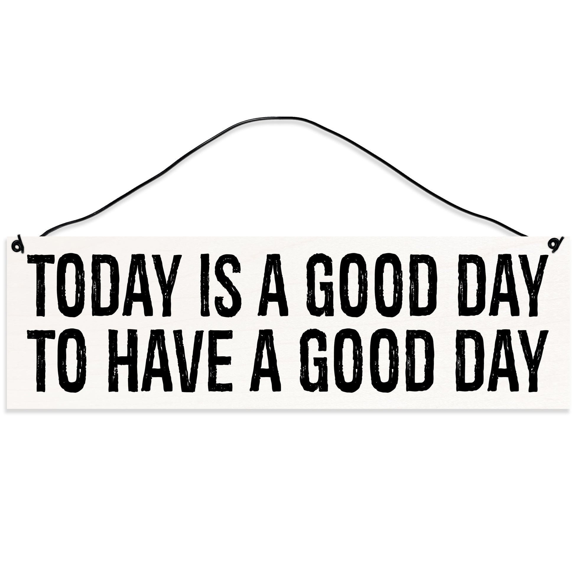 Sawyer's Mill - Today is a Good Day to Have a Good Day. Wood Sign for Home or Office. Measures 3x10 inches.