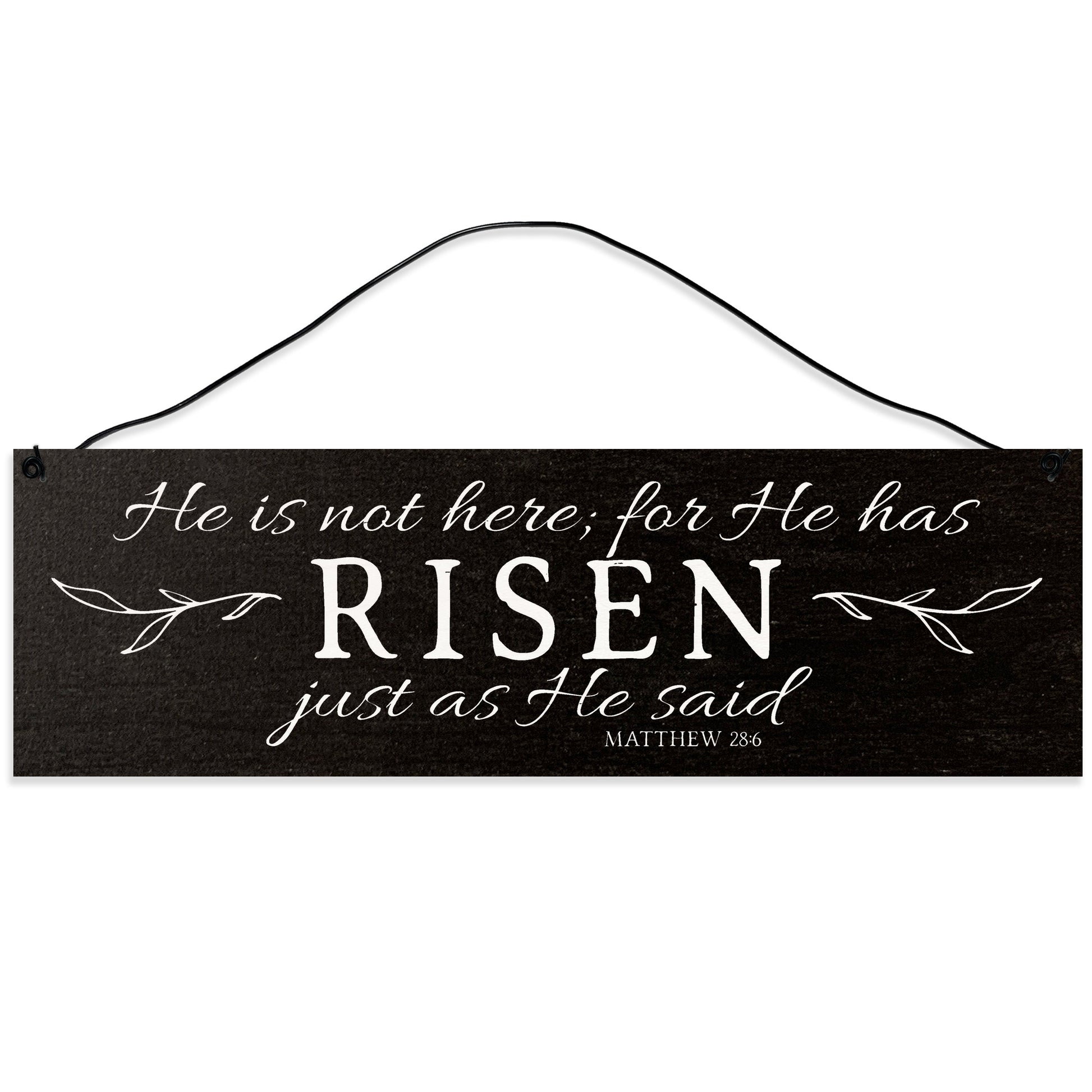 Sawyer's Mill - He is not Here; for He Has Risen Just as He Said. Matthew 28:6 Wood Sign for Home or Office. Measures 3x10 inches.
