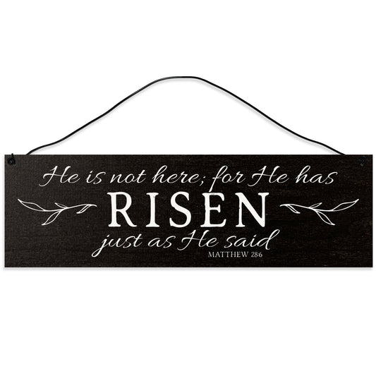 Sawyer's Mill - He is not Here; for He Has Risen Just as He Said. Matthew 28:6 Wood Sign for Home or Office. Measures 3x10 inches.