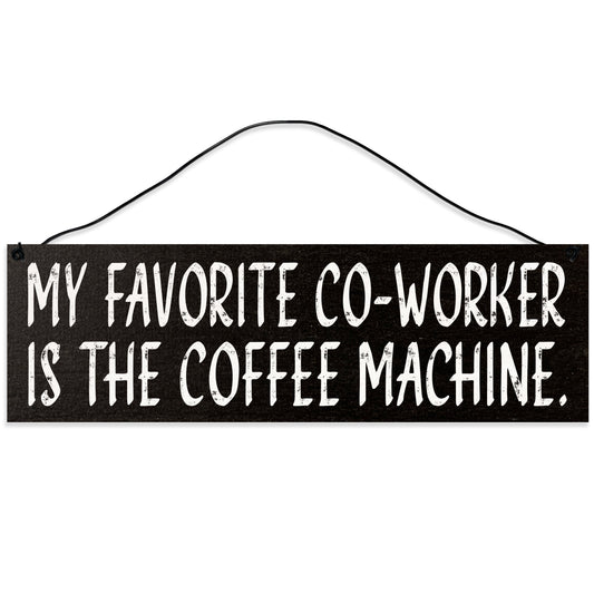 Sawyer's Mill - My Favorite Co-Worker is The Coffee Machine. Wood Sign for Home or Office. Measures 3x10 inches.